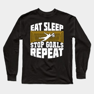 Eat Sleep Stop Goals Repeat Soccer Goalkeeper Gift Long Sleeve T-Shirt